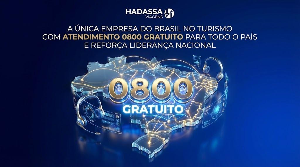 HADASSA VIAGENS SE TORNA A ÚNICA EMPRESA DO BRASIL NO TURISMO COM ATENDIMENTO 0800 GRATUITO PARA TODO O PAÍS E REFORÇA LIDERANÇA NACIONAL